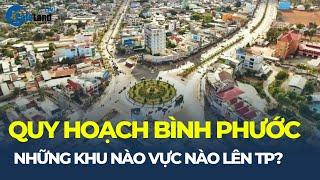 Quy hoạch tỉnh Bình Phước: 3 khu vực nào sẽ LÊN THÀNH PHỐ vào năm 2030? | CafeLand