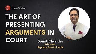 The Art of presenting Arguments in Court | Sumit Chander | LawSikho