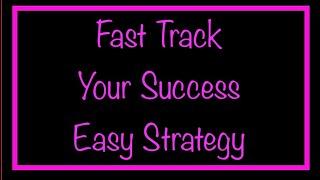 Fast Track Your Success with this Easy Strategy