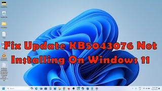 Fix Update KB5043076 Not Installing On Windows 11 (Version 23H2/22H2)