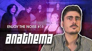 ENJOY THE NOISE #11 - ANATHEMA