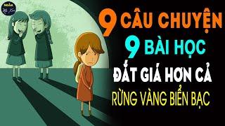  9 Câu Chuyện Cuộc Sống 9 Bài Học Đắt Giá Hơn Cả NÚI VÀNG, NÚI BẠC Không Tin Nghe Thử Xem Nhé | NMX