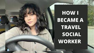 This is How I Became a Traveling Social Worker…