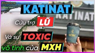 Katinat cứu trợ Lũ và sự toxic vô tình của MXH [Dưa Leo DBTT]