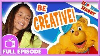 Hip Hop Harry Full Episode “Be Creative"