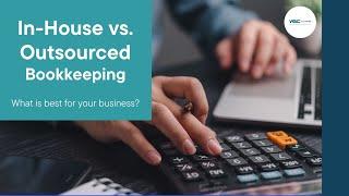 In-House vs. Outsourced Bookkeeping: What is Best for Your Business?