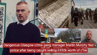 Dangerous Glasgow crime gang manager Martin Murphy fled police after being caught selling £450k c*ke