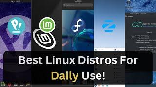 Best Linux Distros for Daily Use!