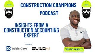 Insights from a Construction Accounting Expert! Construction Champions Podcast 2-80 Timothy Wingate