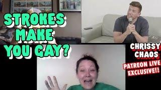 Strokes Make You Gay? - Live Patreon Ep!! | Chris Distefano Presents: Chrissy Chaos | Clips