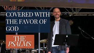 Covered with the Favor of God | Week 5 | The Psalms