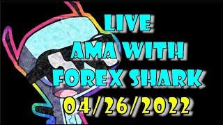 Live AMA with FOREX SHARK! 04/26/2022