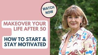 How To Makeover Your Life Over 50