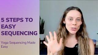 5 Steps to Easy Sequencing | Yoga Sequencing Made Easy