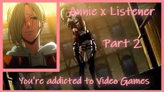 Annie x Listener (You're Addicted to Video Games Pt 2) (SPICY) Attack on Titan Roleplay ASMR