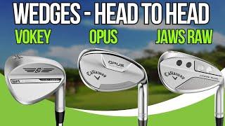 Wedge Testing - Callaway Opus vs Vokey SM10 vs Callaway JAWS