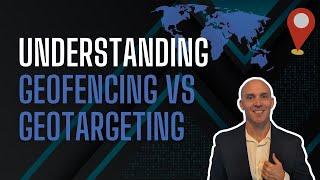 Understanding Geofencing Vs Geotargeting