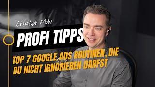 Top 7 Google Ads Routinen, die du nicht ignorieren darfst – Optimiere wie ein Profi