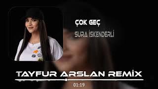 Sura İskenderli - Çok Geç ( Tayfur Arslan Remix )