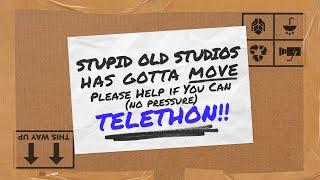Stupid Old Studios Has Gotta Move Please Help if You Can (no pressure) TELETHON!!