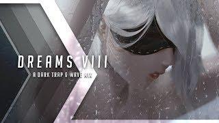 Dreams VIII | A Dark Trap & Wave Mix