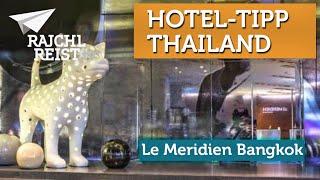 Hoteltipp in Bangkok: Le Meridien