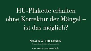 HU Plakette erhalten ohne Korrektur der Mängel - ist das möglich?