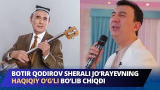 Botir Qodirov Sherali Jo‘rayevning haqiqiy o‘g‘li bo‘lib chiqdi