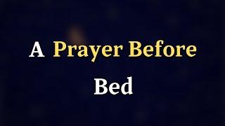 Dear Lord, Thank You for guiding me through this day, for being with me in - A Prayer Before Bed