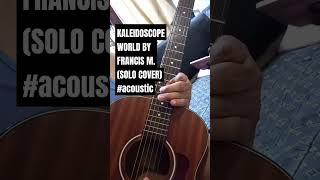 KALEIDOSCOPE WORLD BY @FrancisMagalonaVEVO(SOLO COVER) #acoustic #opm #guitar #kaleidoscope