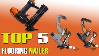 5 Best Flooring Nailers 2022 [Cheap, Easy & Fast] Complete Buying Guide