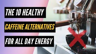 10 Healthy Caffeine Alternatives For All Day Energy