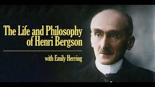 The Life and Philosophy of Henri Bergson with Emily Herring