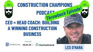 CEO = Head Coach: Throwback Episode! Construction Champions Podcast 2-99 Les O'Hara