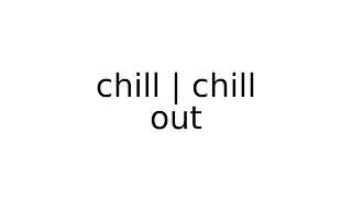 chill | chill out #slang #slangs #english #meaning #meanings #definition #definitions