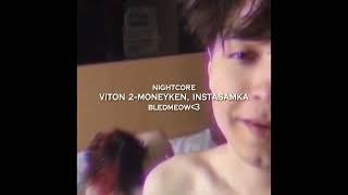 VITON 2–MONEYKEN, INSTASAMKA |nightcore|•|bledmeow|