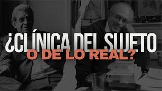 Clínica del Sujeto vs. Clínica de lo Real