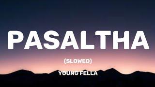 Young Fella - Pasaltha (Slowed/Lyrics Video)