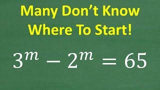 (3 to the m) – (2 to the m) = 65 m=? MOST won’t FIGURE OUT how to solve!