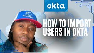 Okta Master Course - How to import Users in Okta