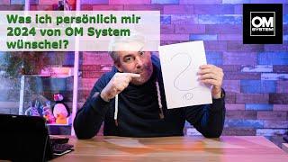 Was ich mir von OM System für 2024 noch wünsche!?