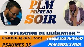 PRIÈRE DU SOIR | PSAUMES 35 | OPÉRATION DE LIBÉRATION | PLM AMEN 3 FOIS | SAMEDI 19 OCTOBRE 2024