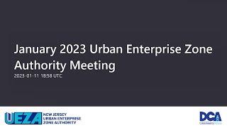 January 2023 Urban Enterprise Zone Authority Meeting 20230111 135830 Meeting Recording