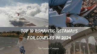 Top 10 Romantic Getaways for Couples in 2024 - The Traveler Compass