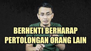 BERHENTI BERHARAP PERTOLONGAN ORANG LAIN || MOTIVASI HIDUP