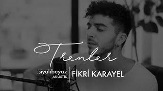 Fikri Karayel - Trenler (SiyahBeyaz Akustik)