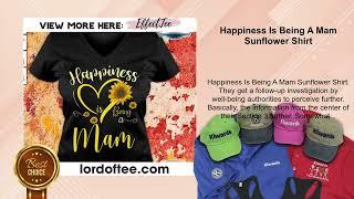 Happiness Is Being A Mam Sunflower Shirt