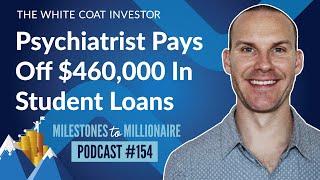 Psychiatrist Pays Off $460,000 in Student Loans - MtoM Podcast #154