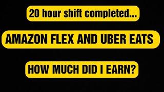 Working Uber Eats & Amazon Flex together for a 20 hour shift 