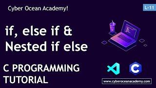 Conditional Statement: if, if else, nested if else and if else if ladder in C | Cyber Ocean Academy!